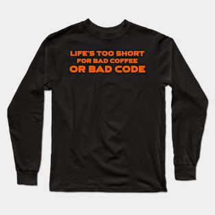 Life's Too Short For Bad Code Or Bad Coffee Programming Long Sleeve T-Shirt